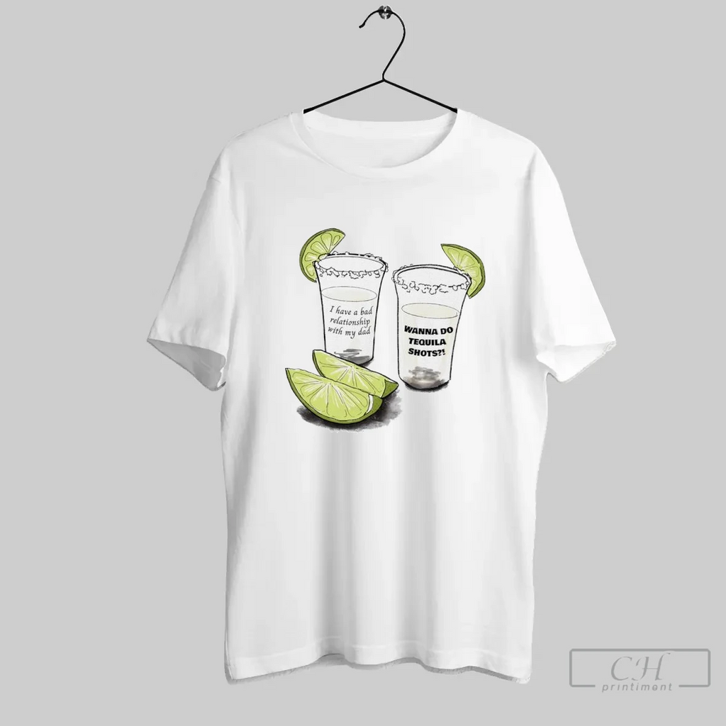 Lemonade I Have A Bad Relationship With My Dad Wanna Do Tequila Shots
