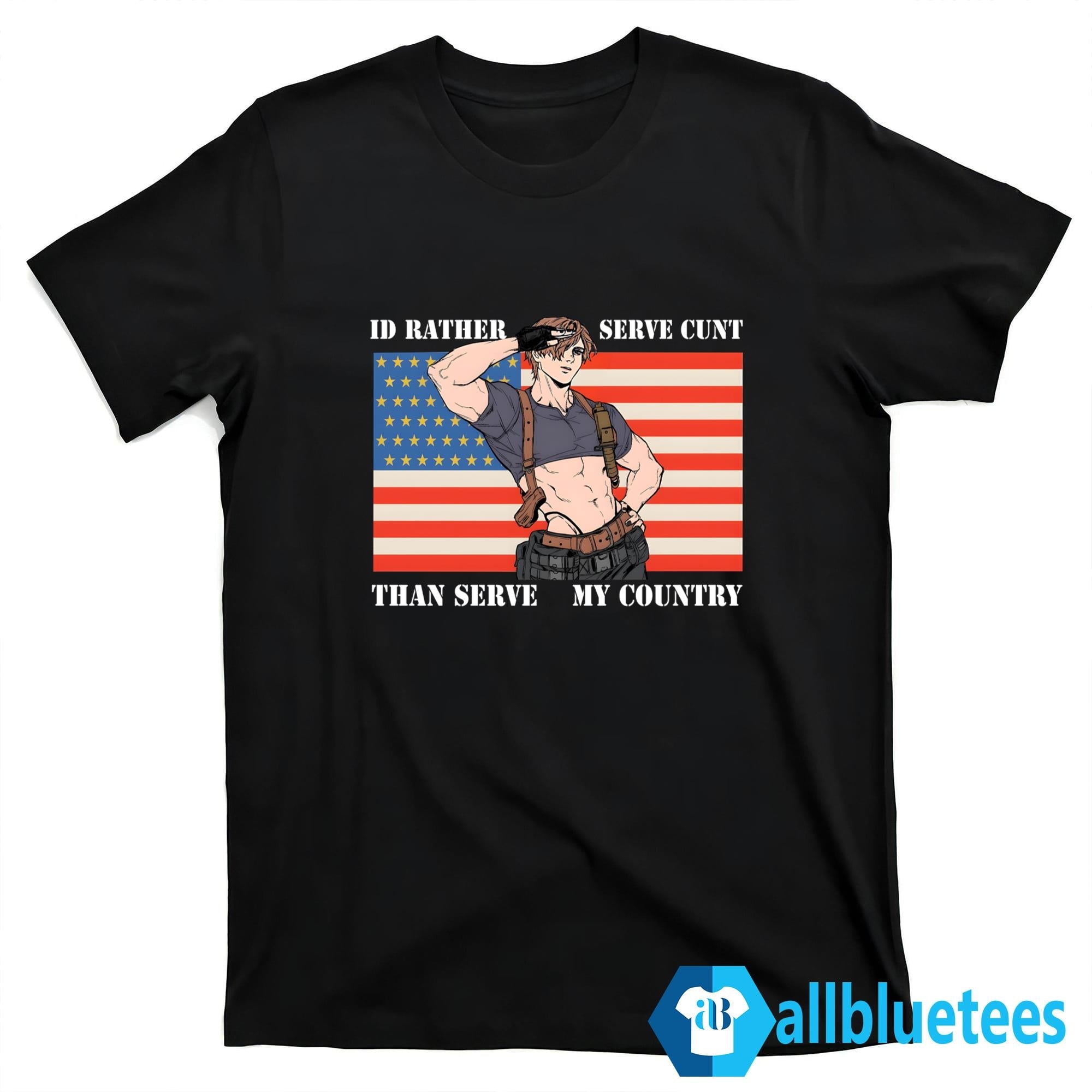 Leon Kennedy I’d Rather Serve C-nt Than Serve My Country Shirt
