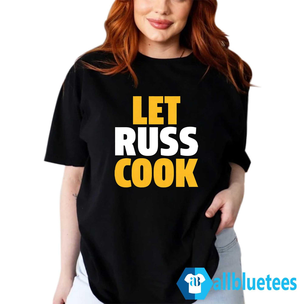 Let Russ Cook Shirt