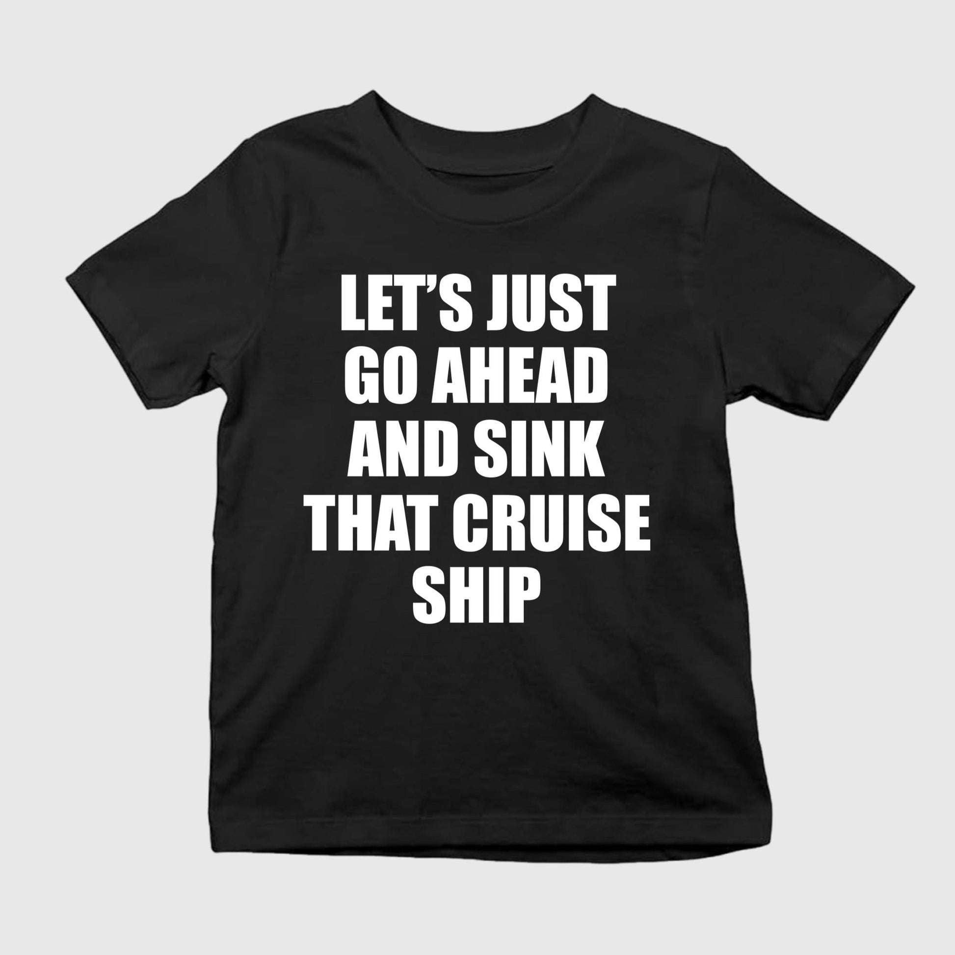 Let’s Just Go Ahead And Sink That Cruise Ship Shirt