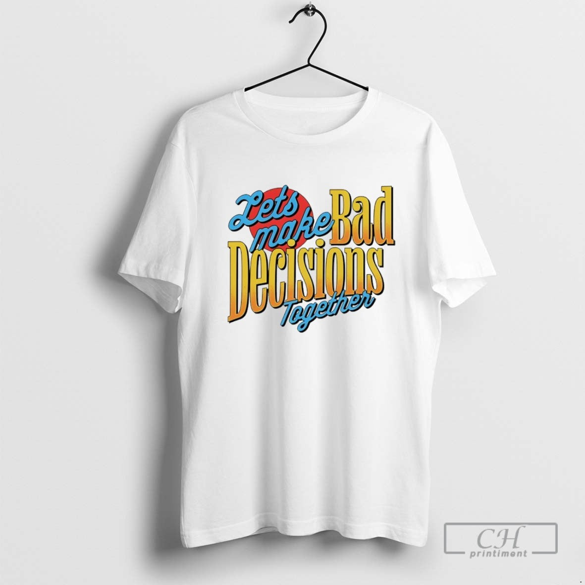 Lets Make Bad Decisions Together