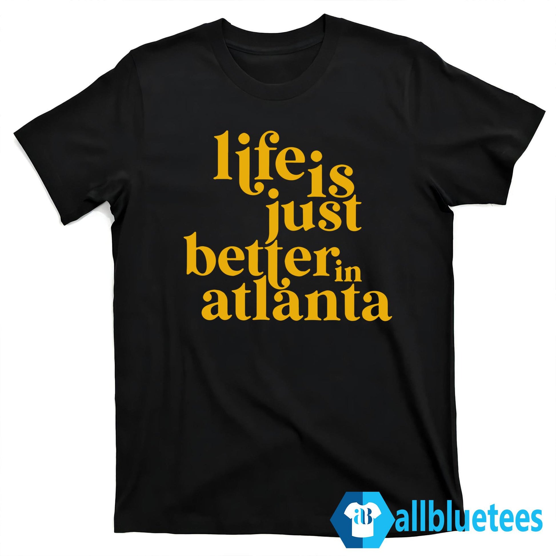 Life Is Just Better In Atlanta Shirt