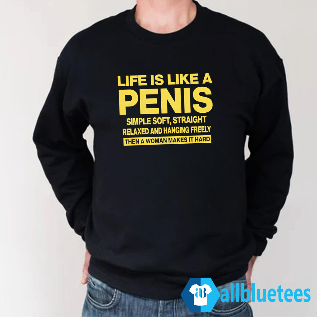 Life Is Like A Penis Shirt