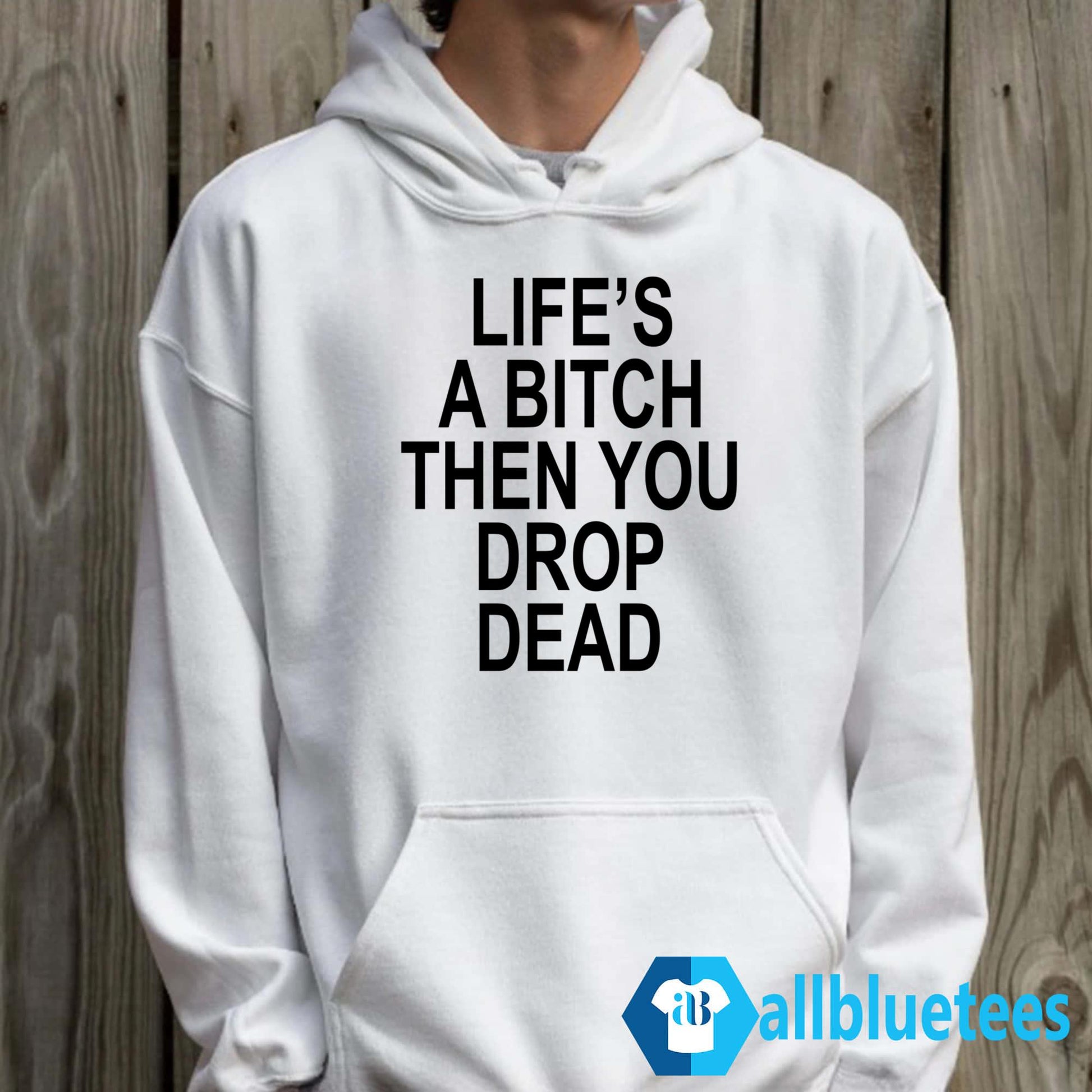 Life’s A Bitch Then You Drop Dead Shirt