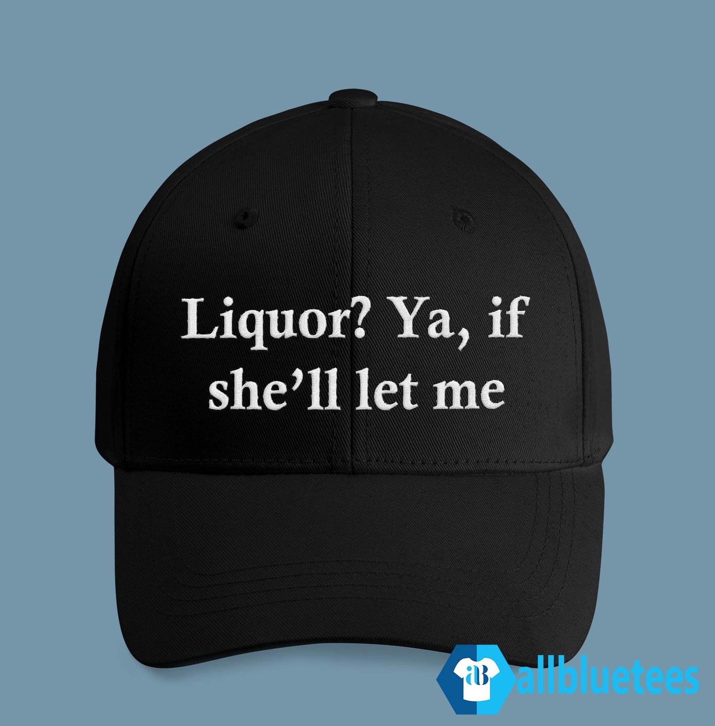 Liquor? Ya, If She’ll Let Me Hat