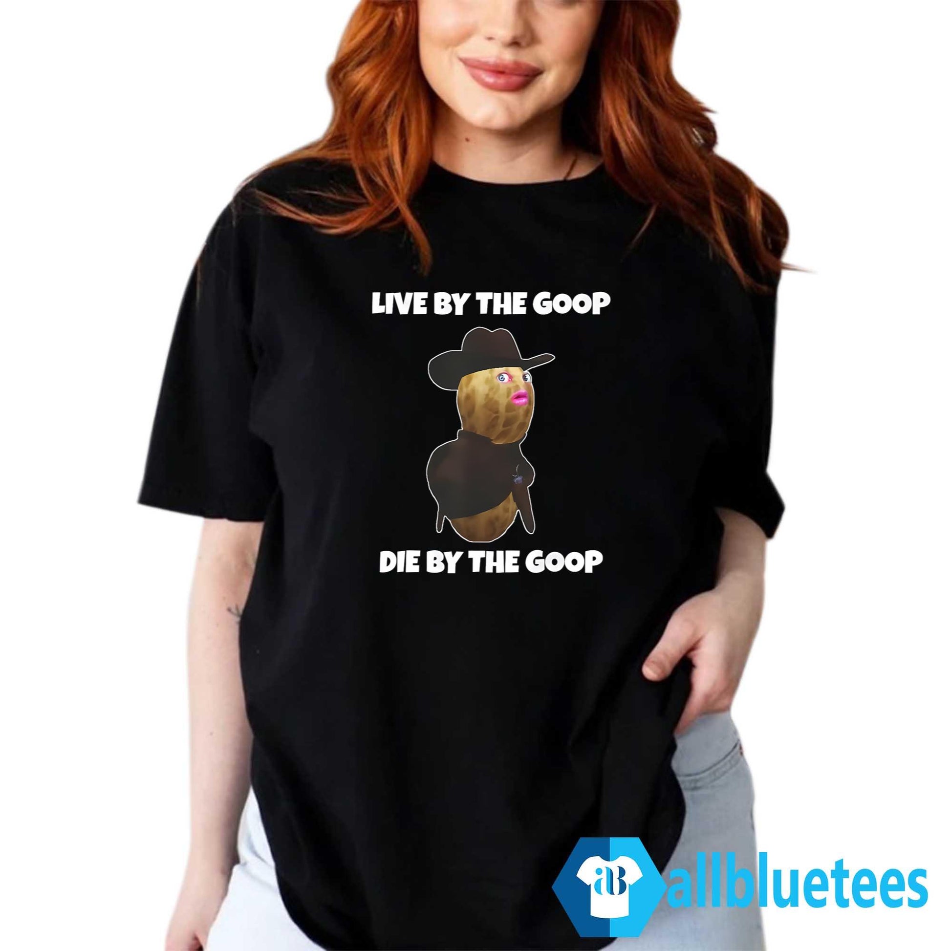 Live By The Goop Die By The Goop Shirt