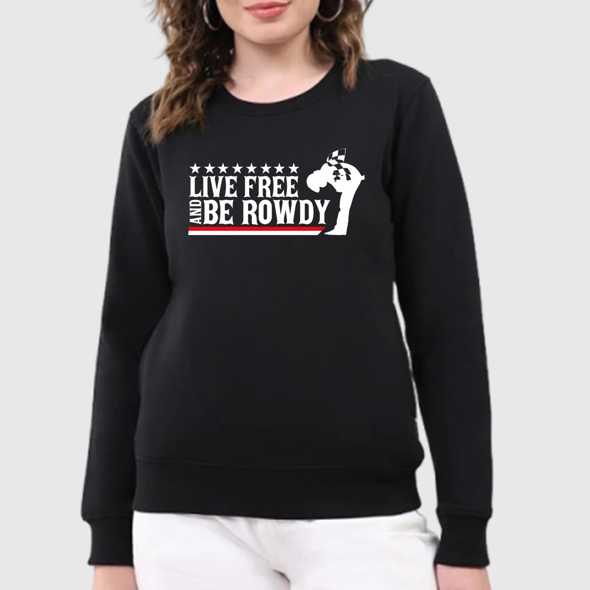 Live Free And Be Rowdy Shirt