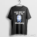 Load Meh Up Wit D Oil No Diddy T Shirt