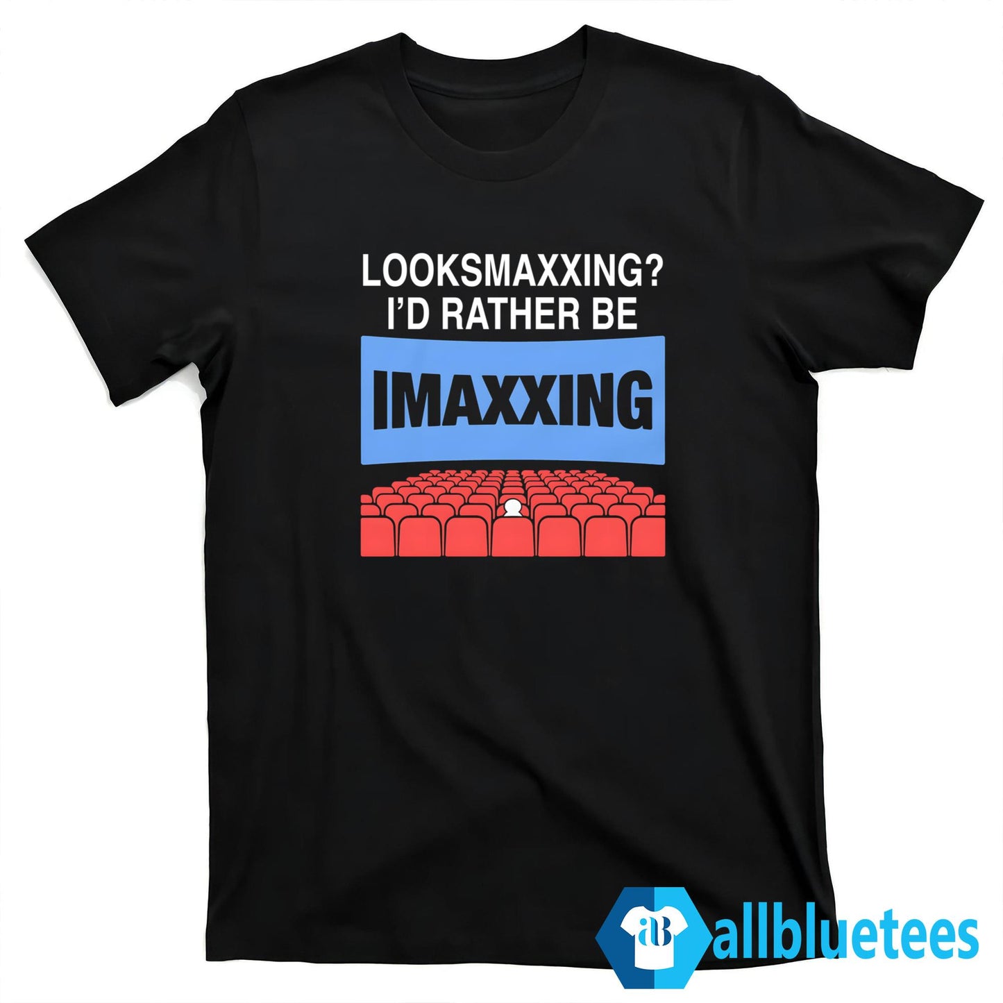 Looksmaxxing I’d Rather Be IMAXxing Shirt
