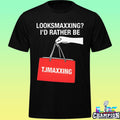 Looksmaxxing I’d Rather Be Tjmaxxing Shirt