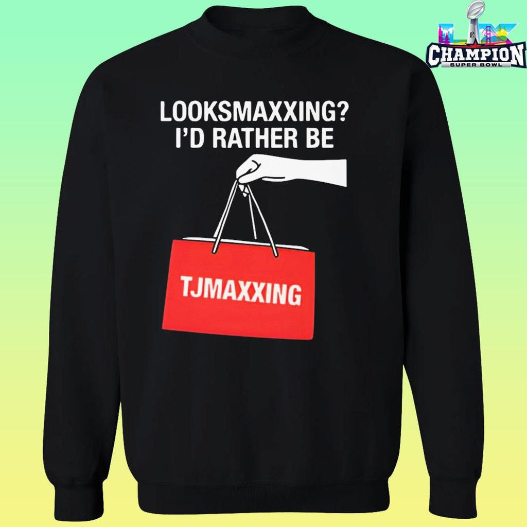 Looksmaxxing I’d Rather Be Tjmaxxing Shirt