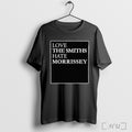 Love The Smiths Hate Morrissey T Shirt