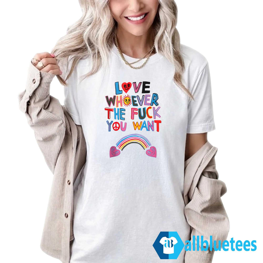Love Whoever The Fuck You Want Shirt