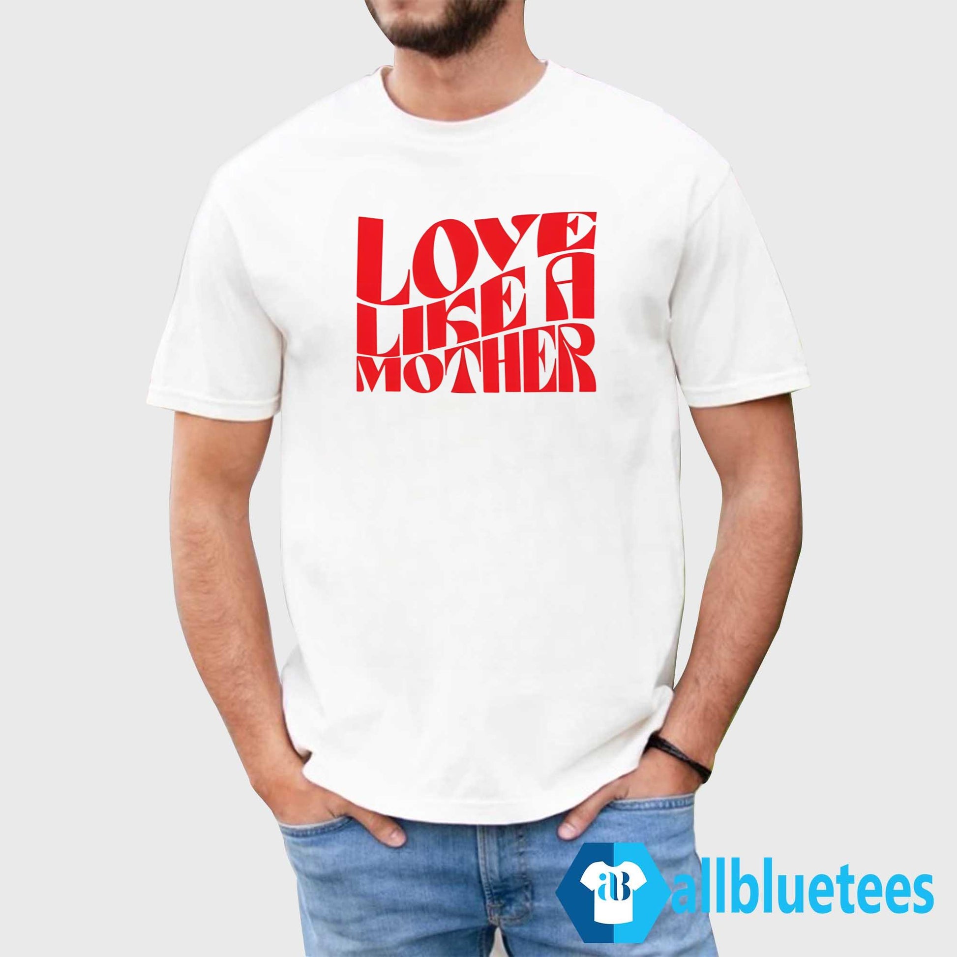 Love Like A Mother Shirt