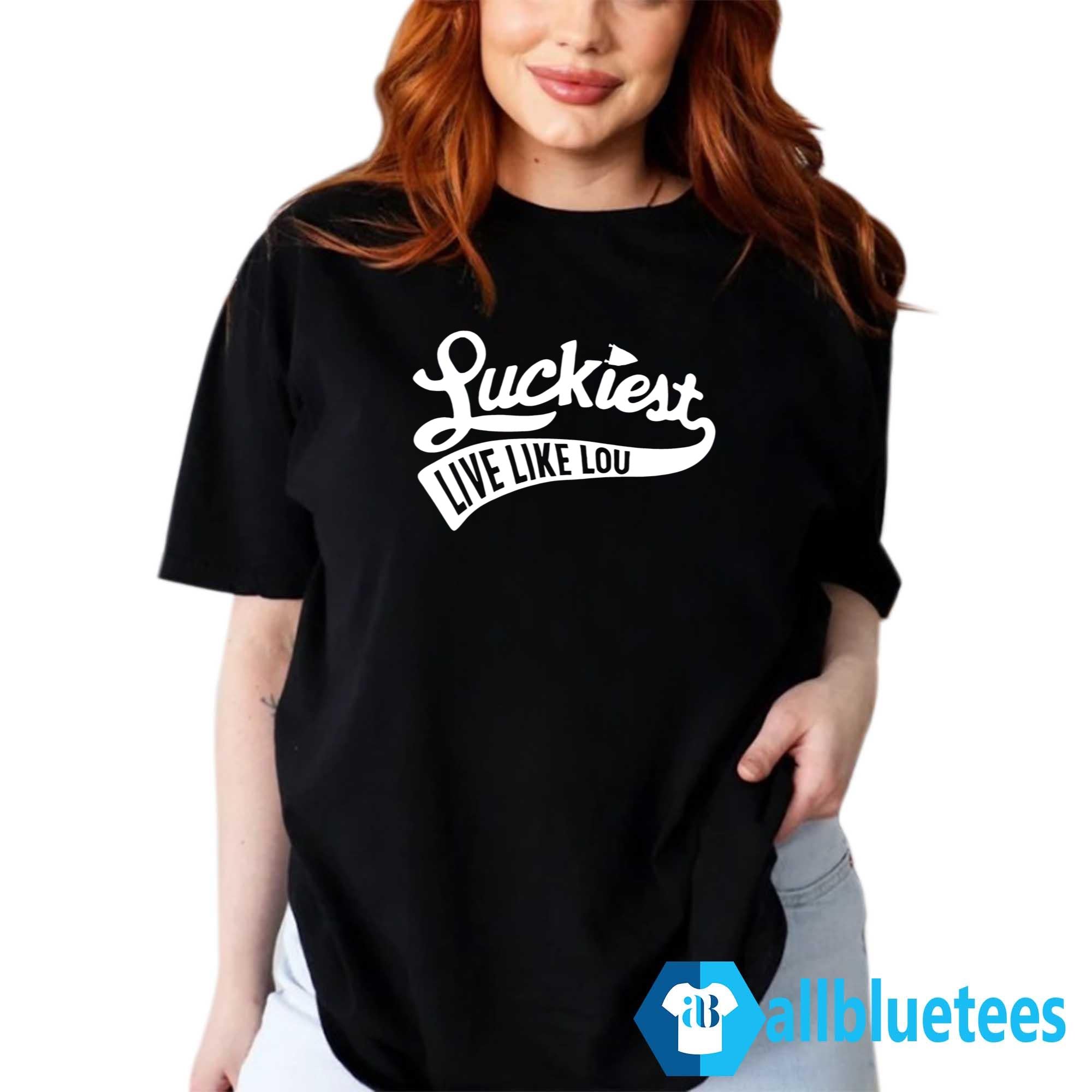 Luckiest Live Like Lou Shirt