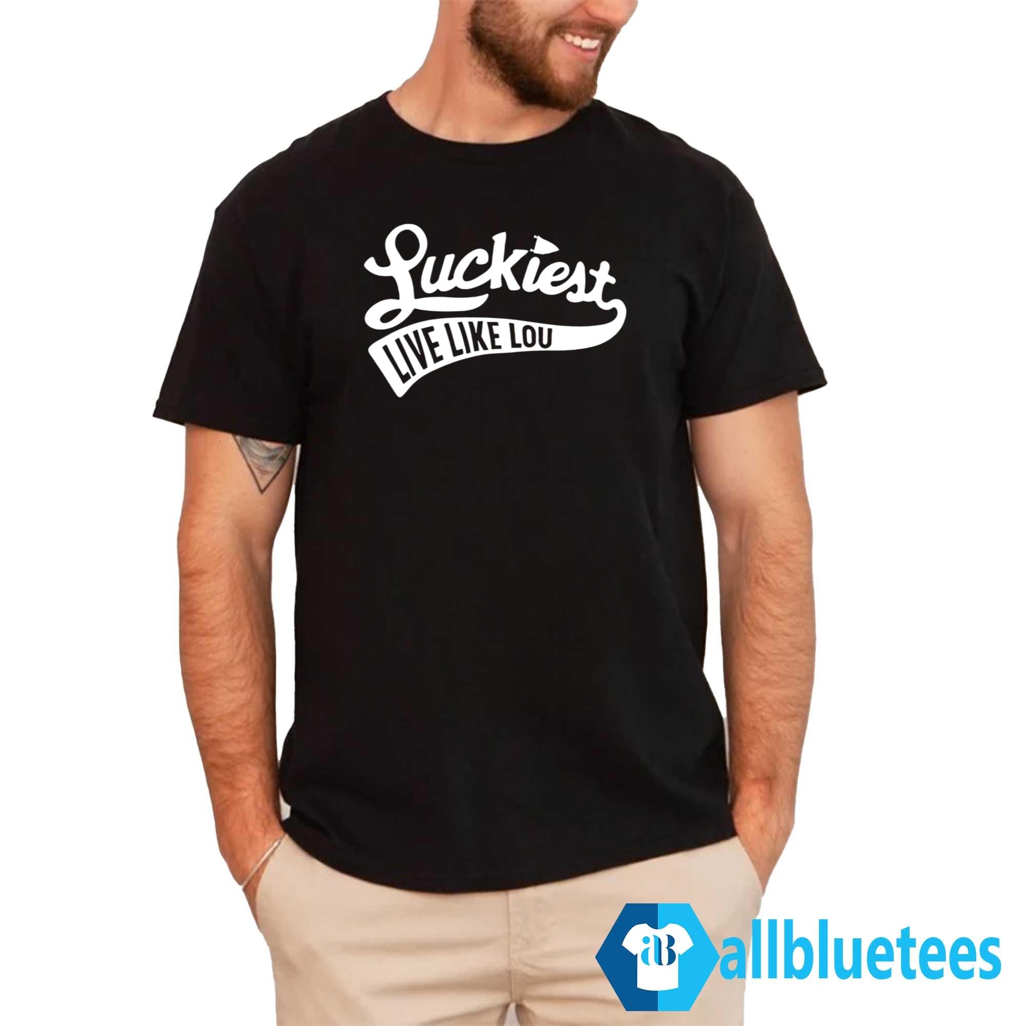 Luckiest Live Like Lou Shirt