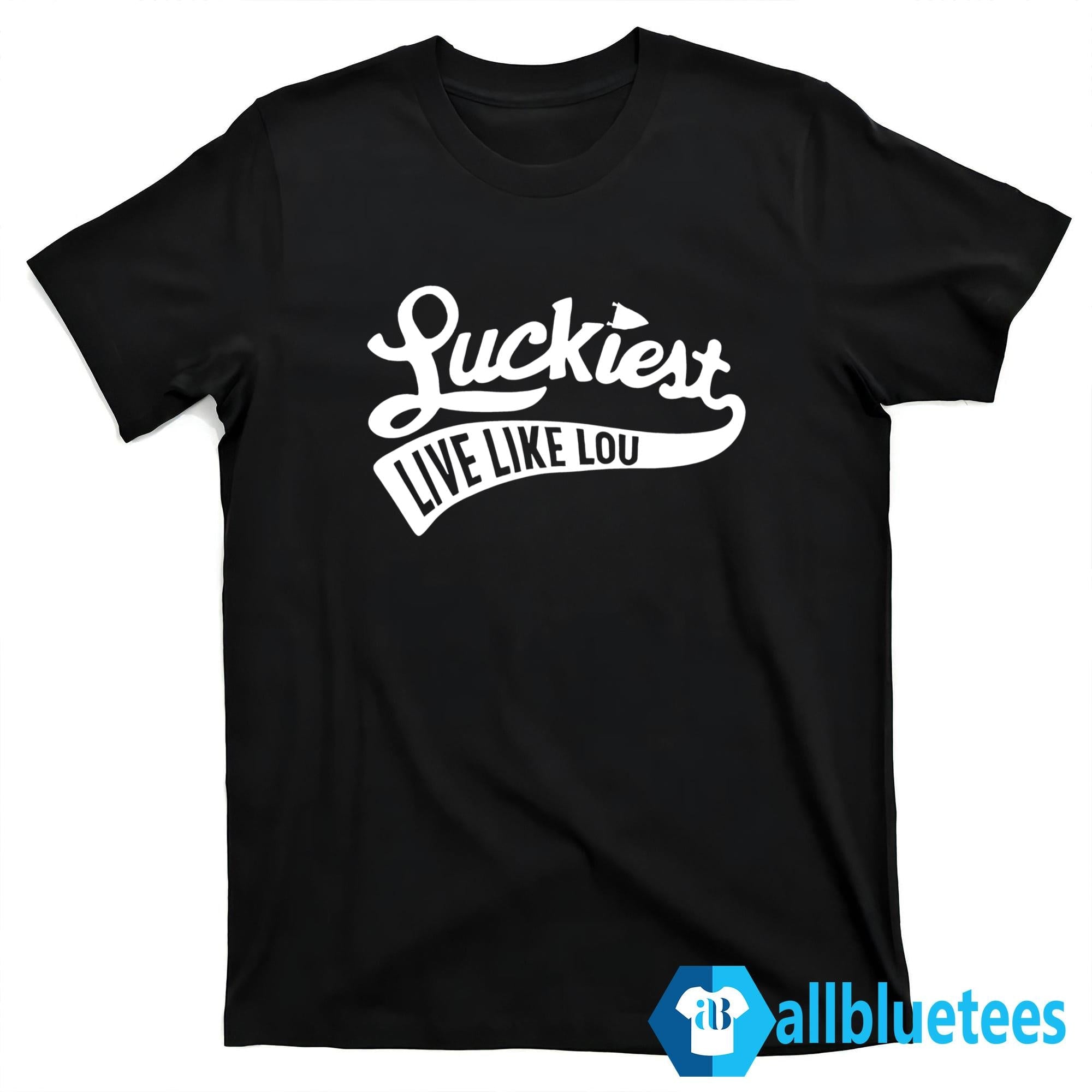 Luckiest Live Like Lou Shirt