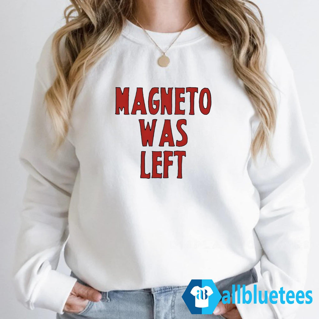 Magneto Was Left Shirt