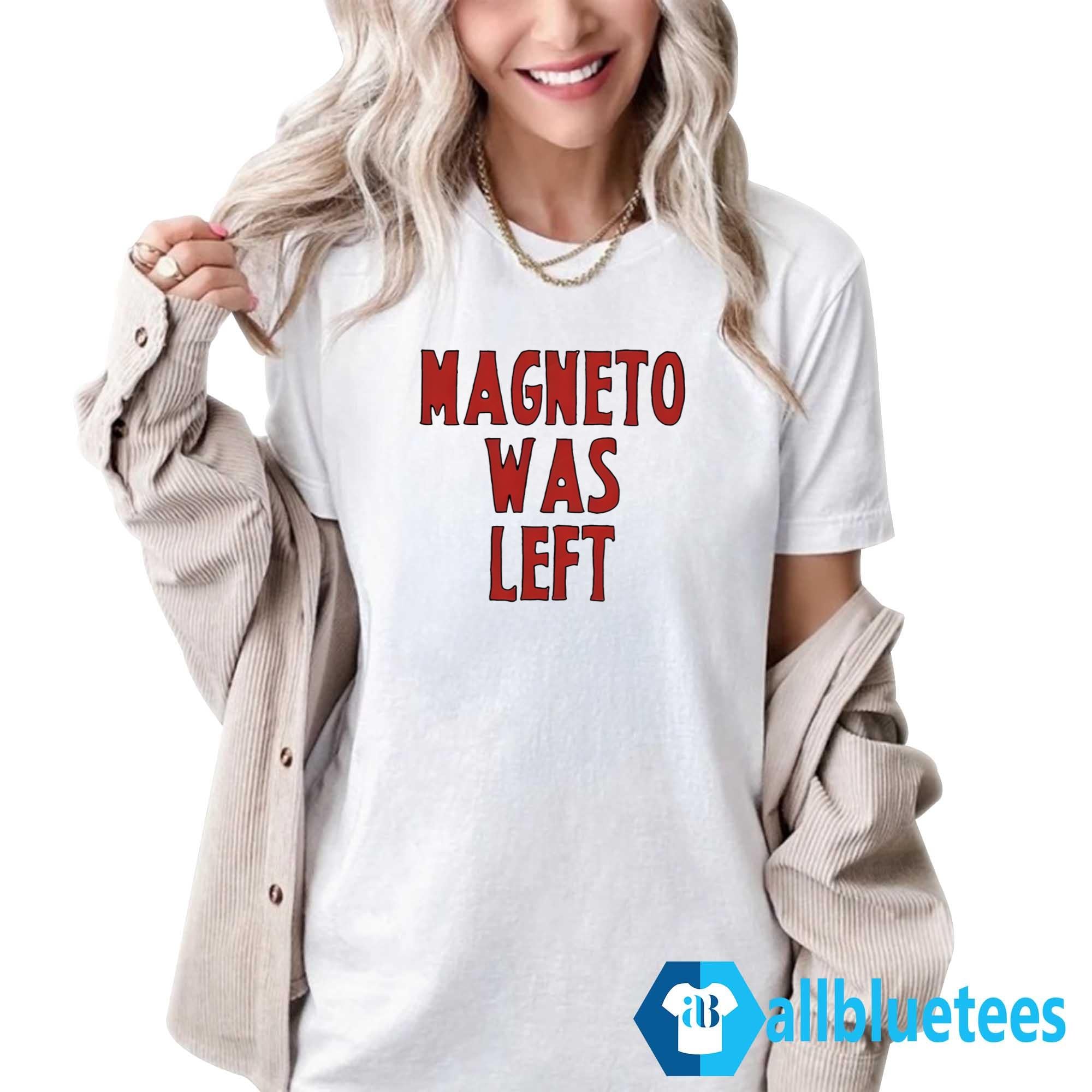 Magneto Was Left Shirt