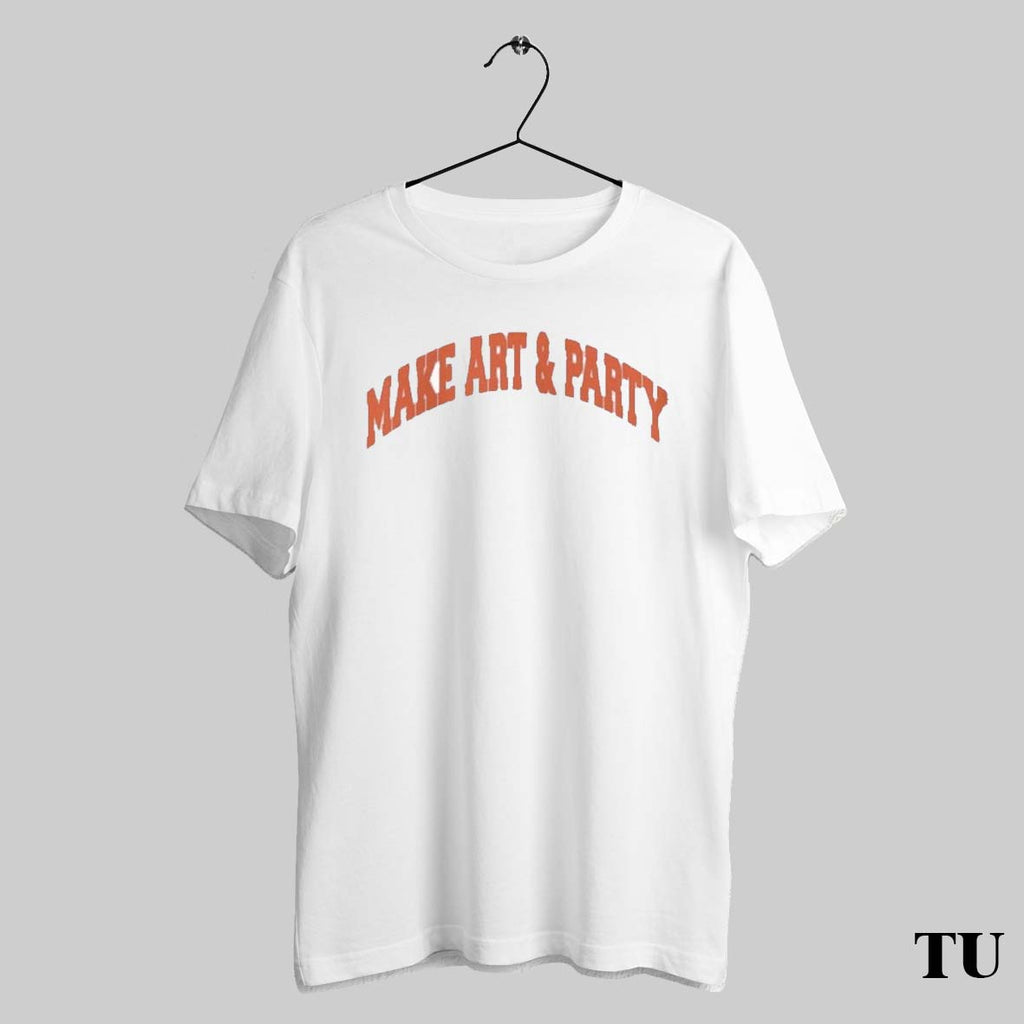 Make Art And Party T Shirt