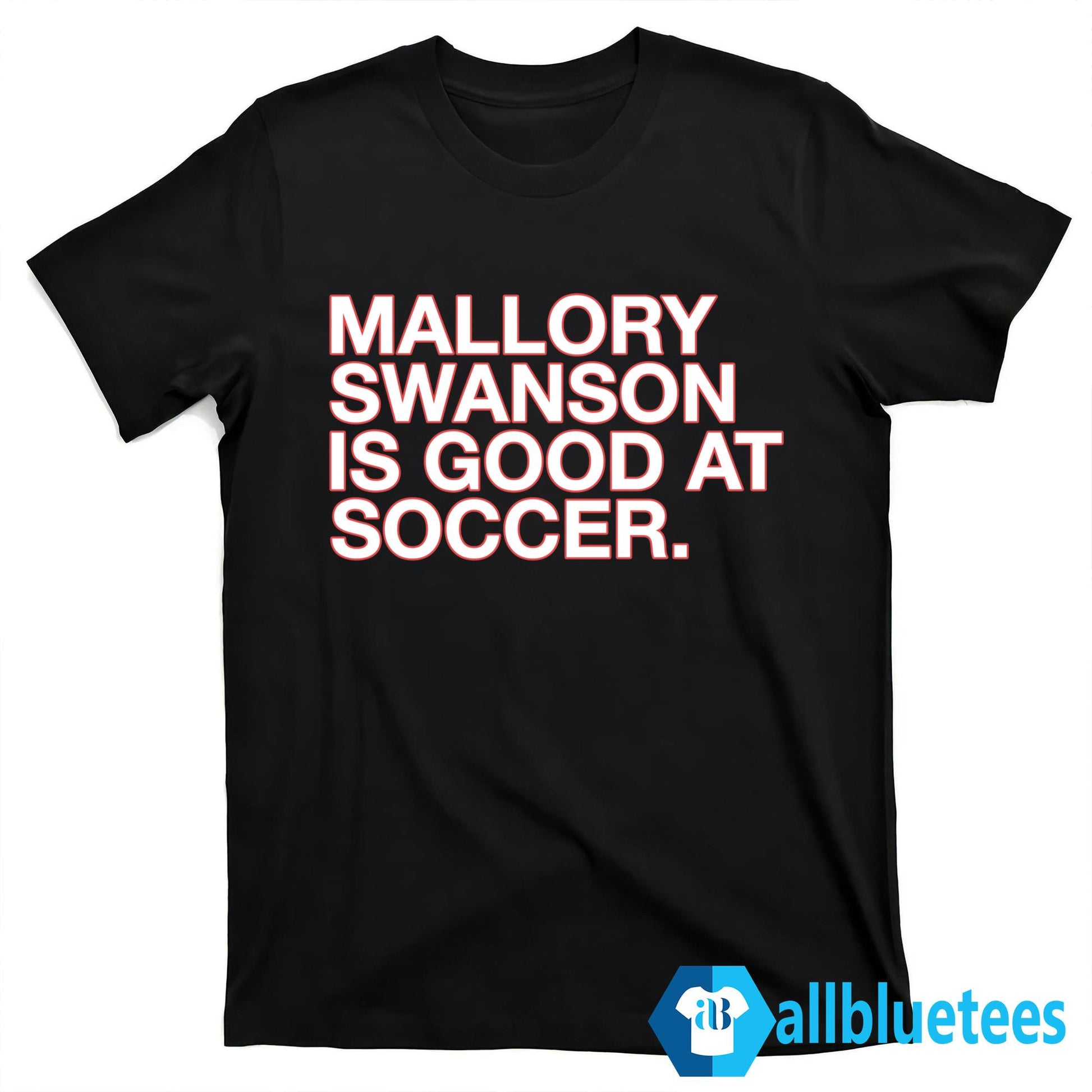Mallory Swanson Is Good At Soccer Shirt