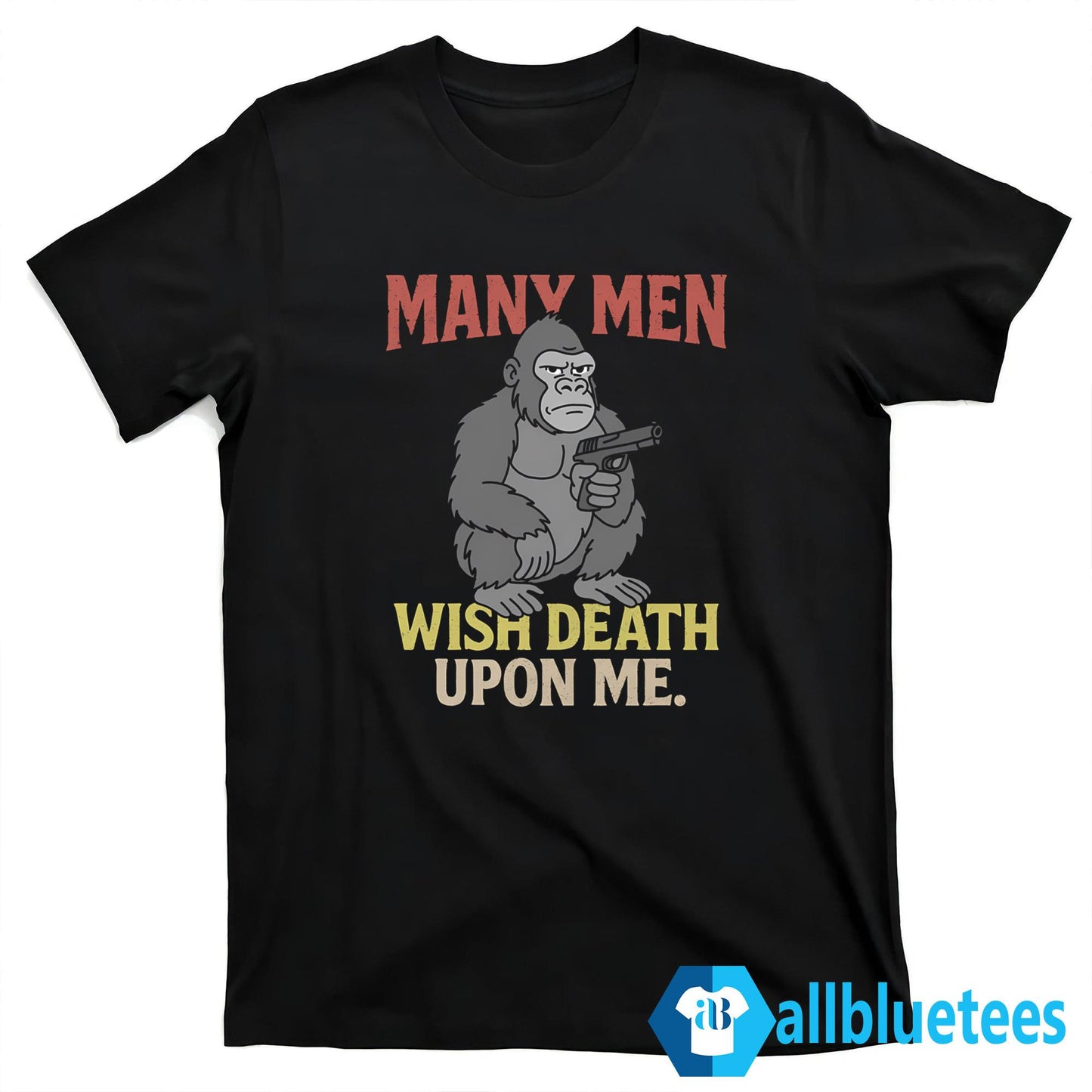 Many Men Wish Death Upon Me Shirt