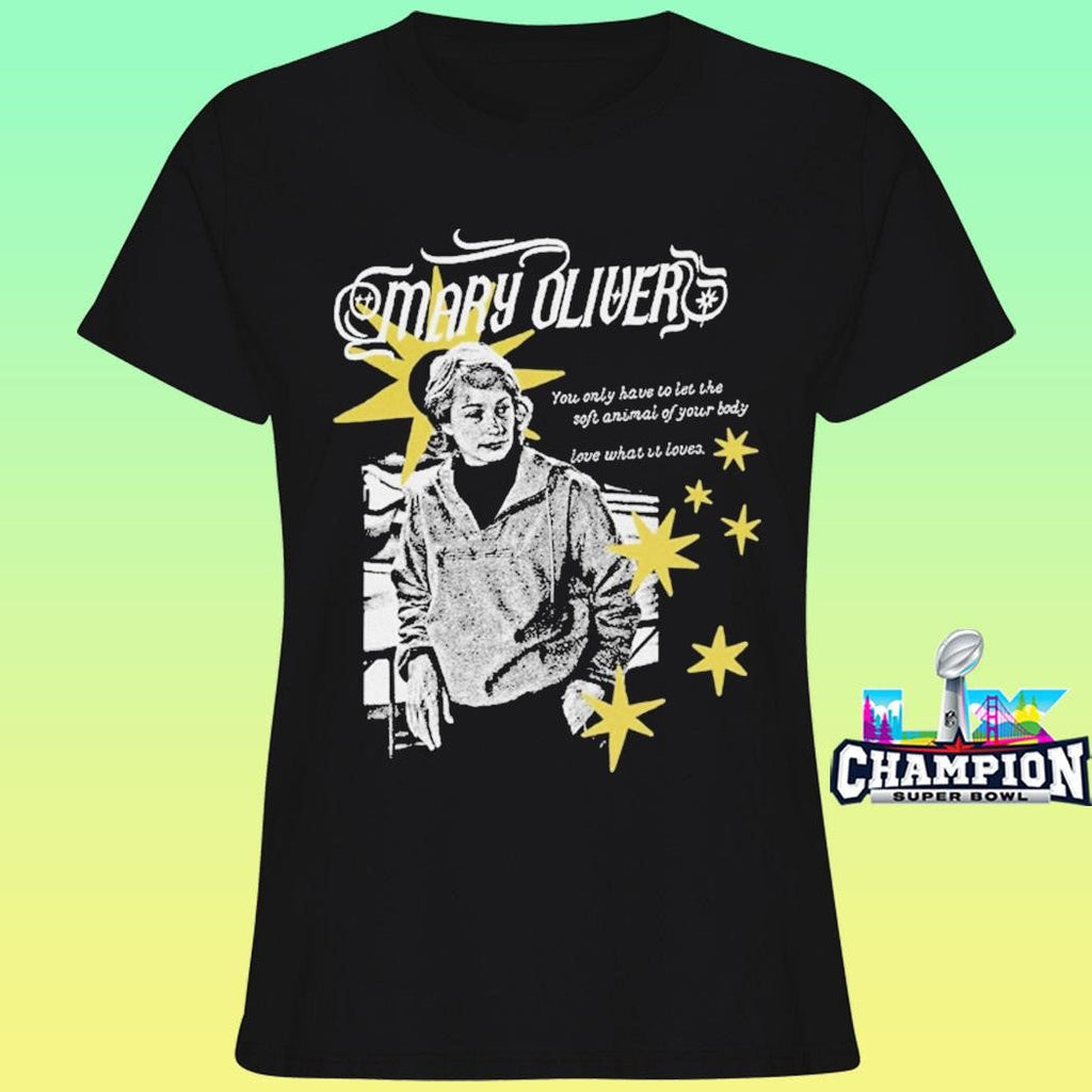 Mary Oliver You Only Have To Let The Soft Animal Of Your Body Shirt