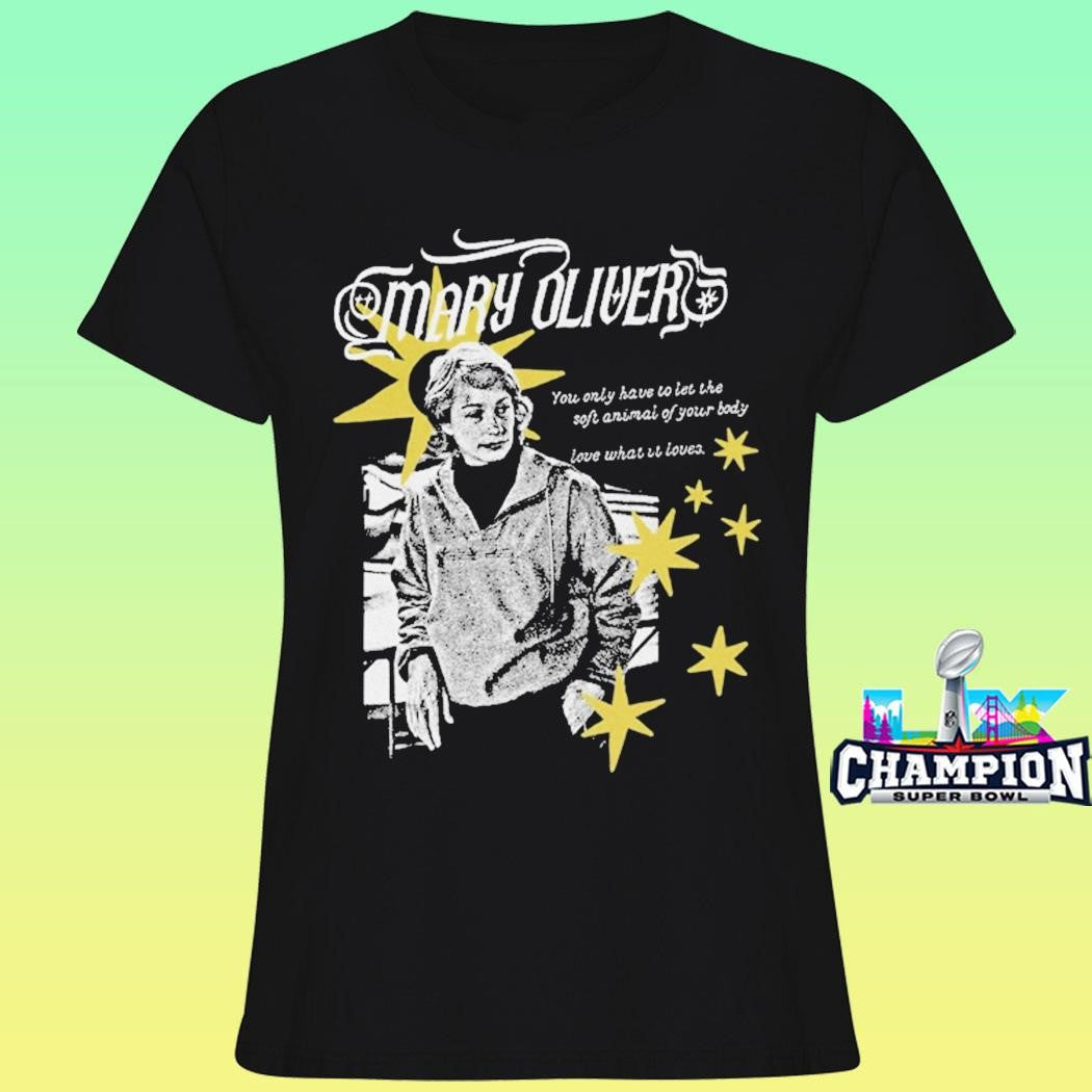 Mary Oliver You Only Have To Let The Soft Animal Of Your Body Shirt