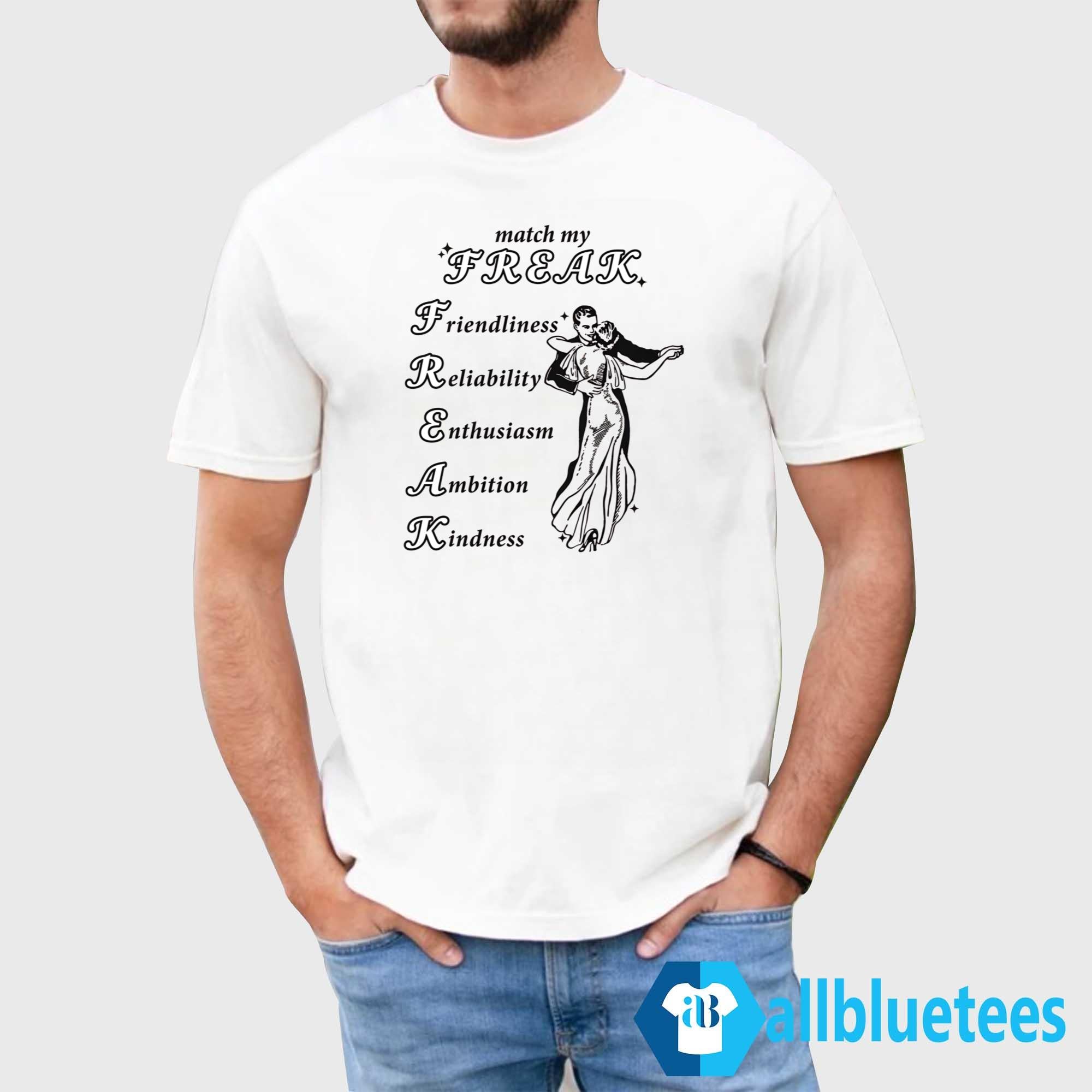 Match My Freak Friendliness Reliability Enthusiasm Ambition Kindness Shirt