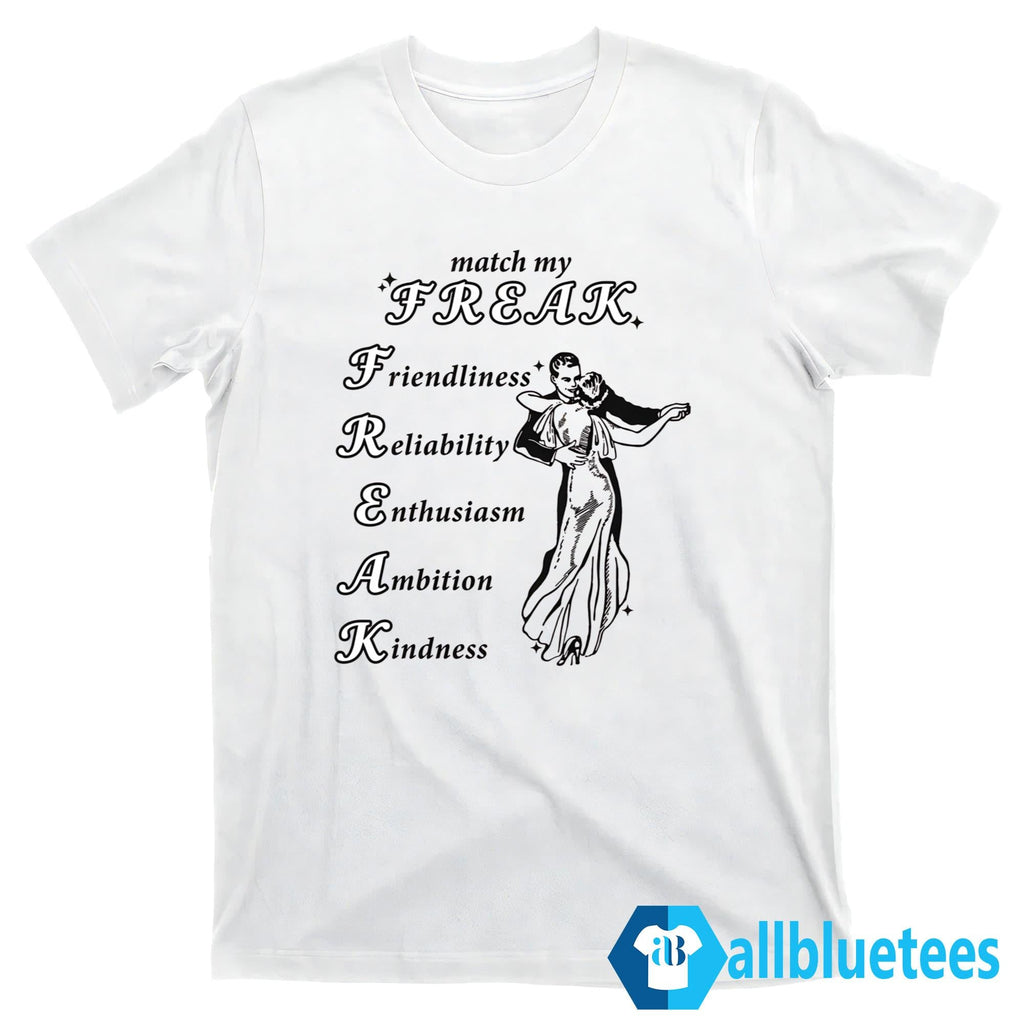 Match My Freak Friendliness Reliability Enthusiasm Ambition Kindness Shirt