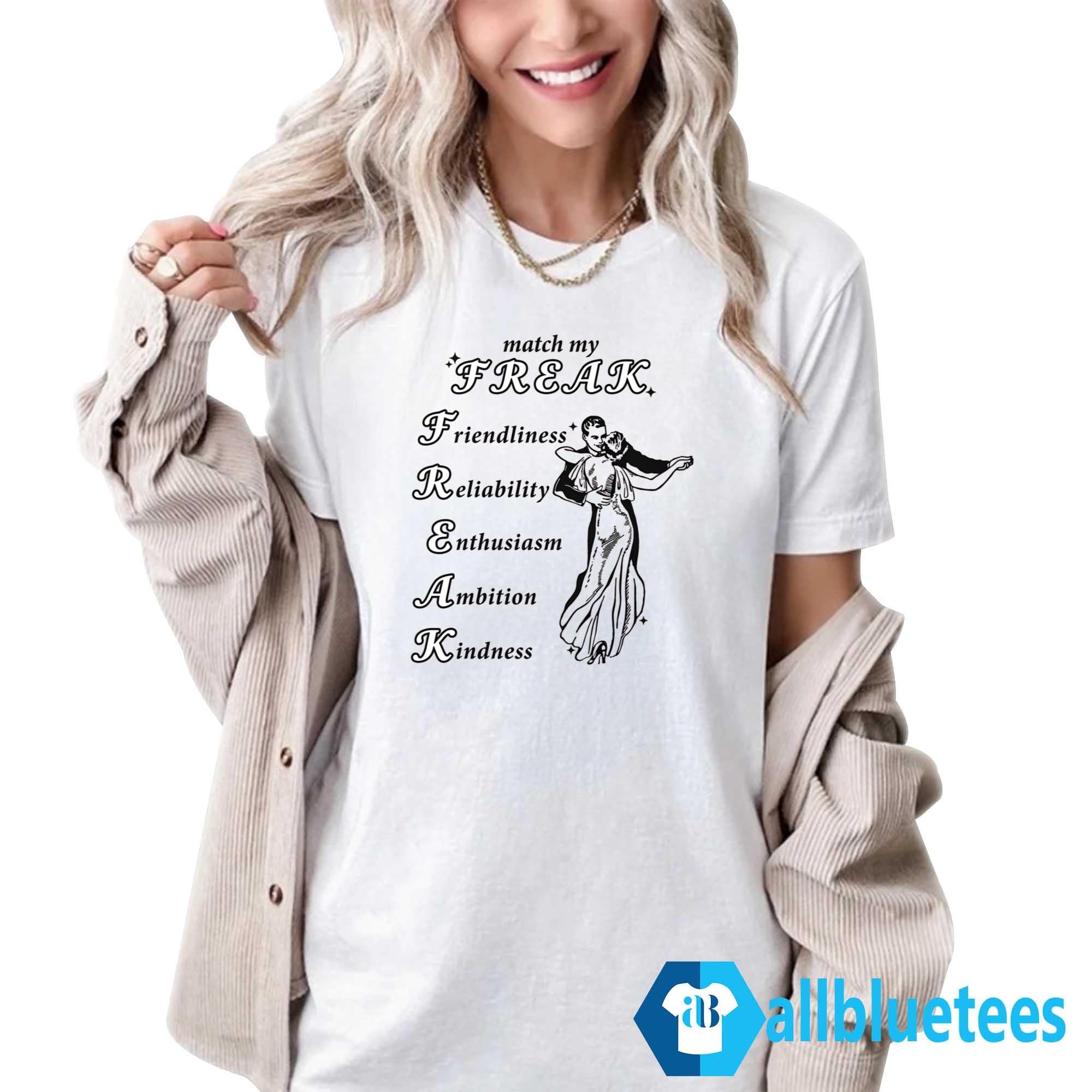 Match My Freak Friendliness Reliability Enthusiasm Ambition Kindness Shirt