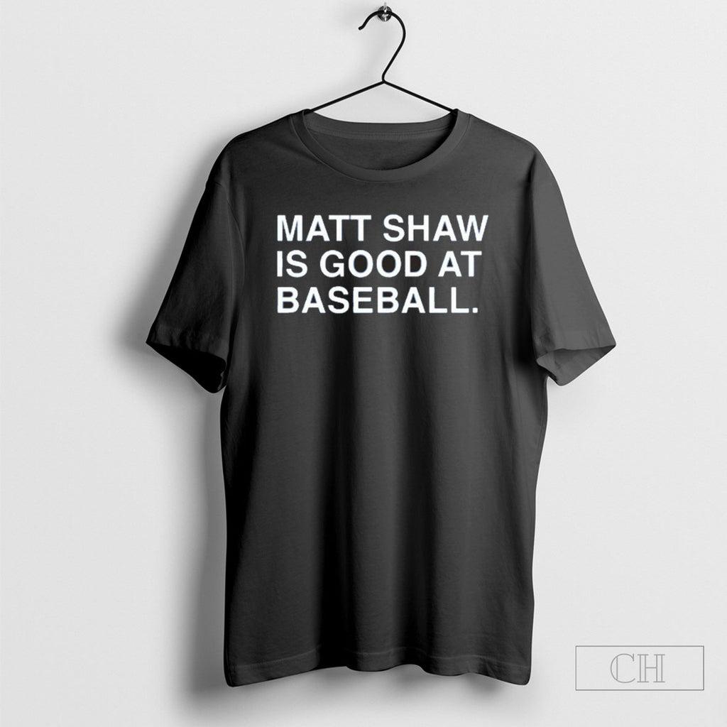 Matt Shaw Is Good At Baseball New Tee Shirt