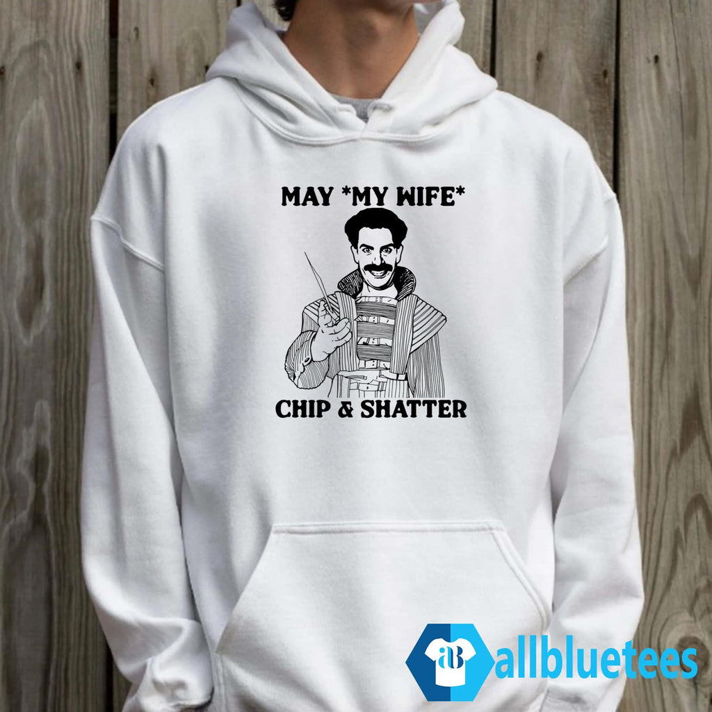 May My Wife Chip And Shatter Shirt