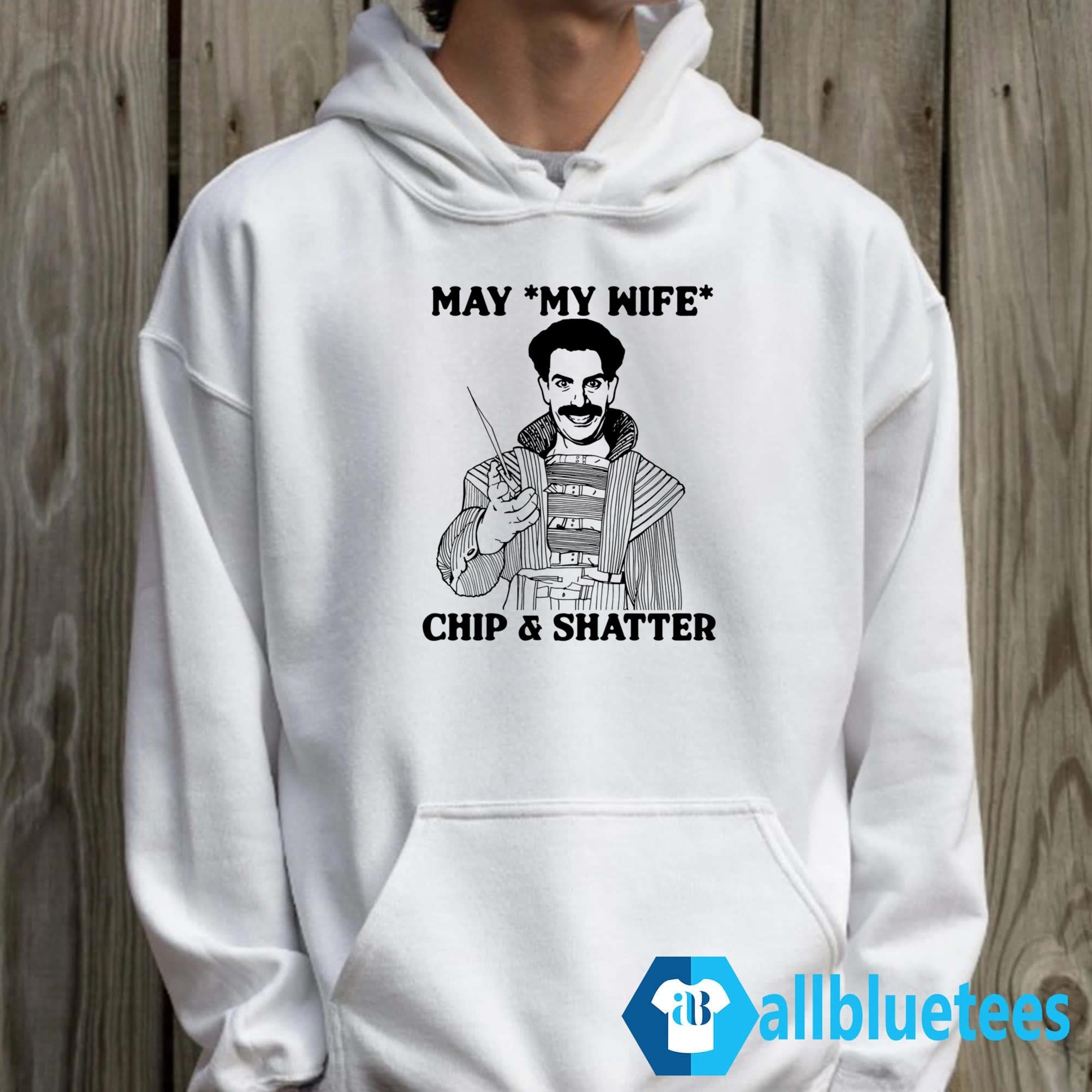 May My Wife Chip And Shatter Shirt