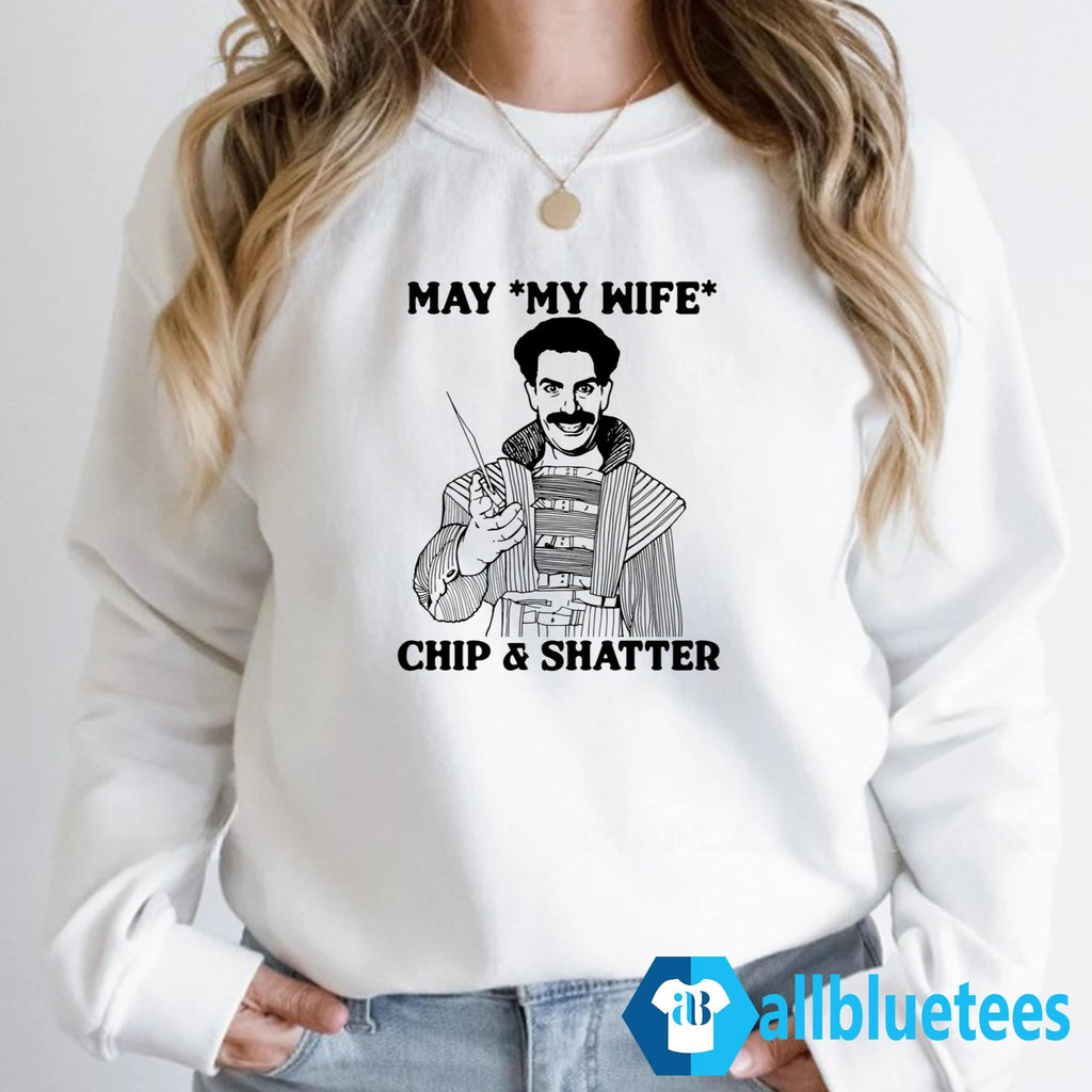 May My Wife Chip And Shatter Shirt