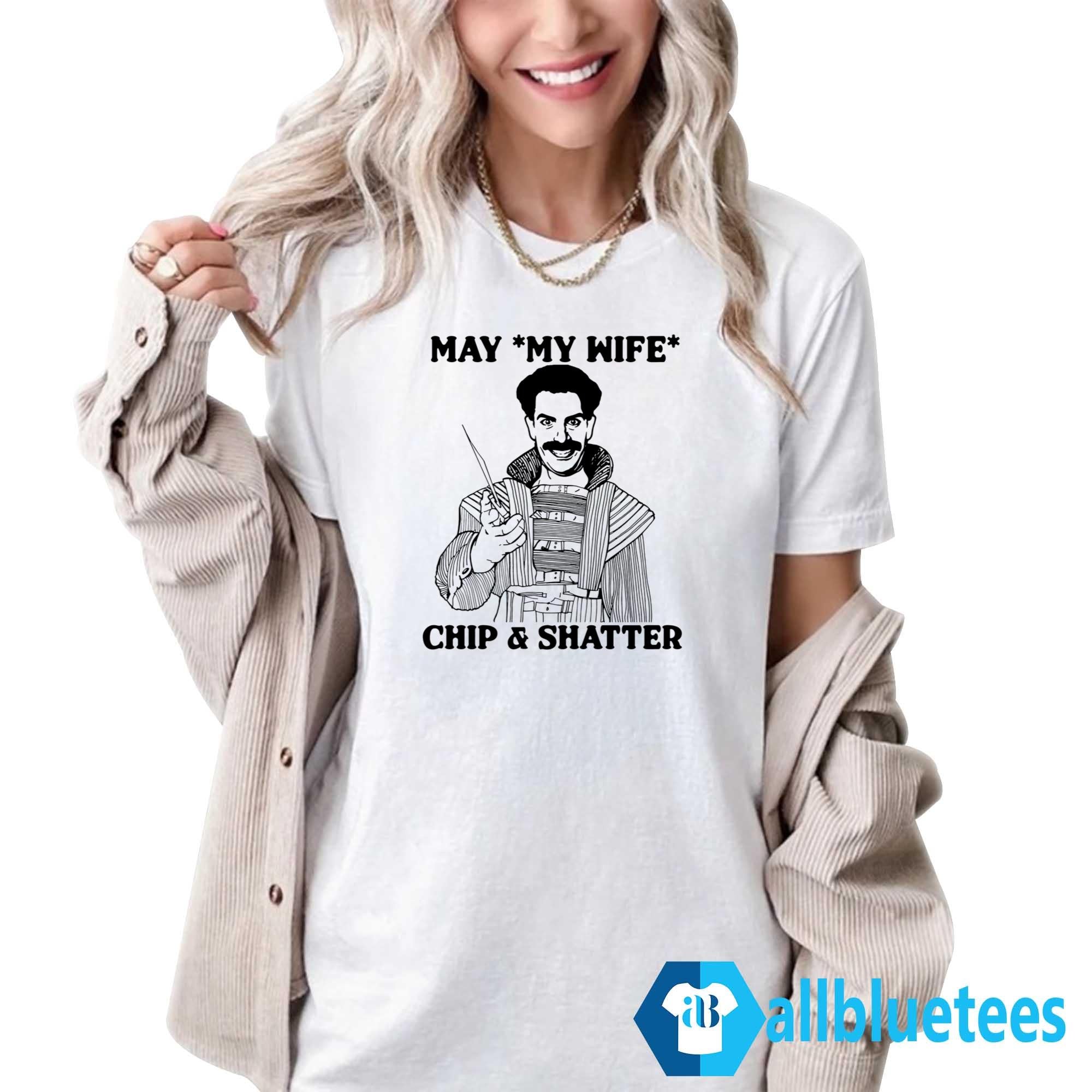May My Wife Chip And Shatter Shirt