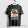 May Start Talking About Horse Racing Funny Racer Graphic