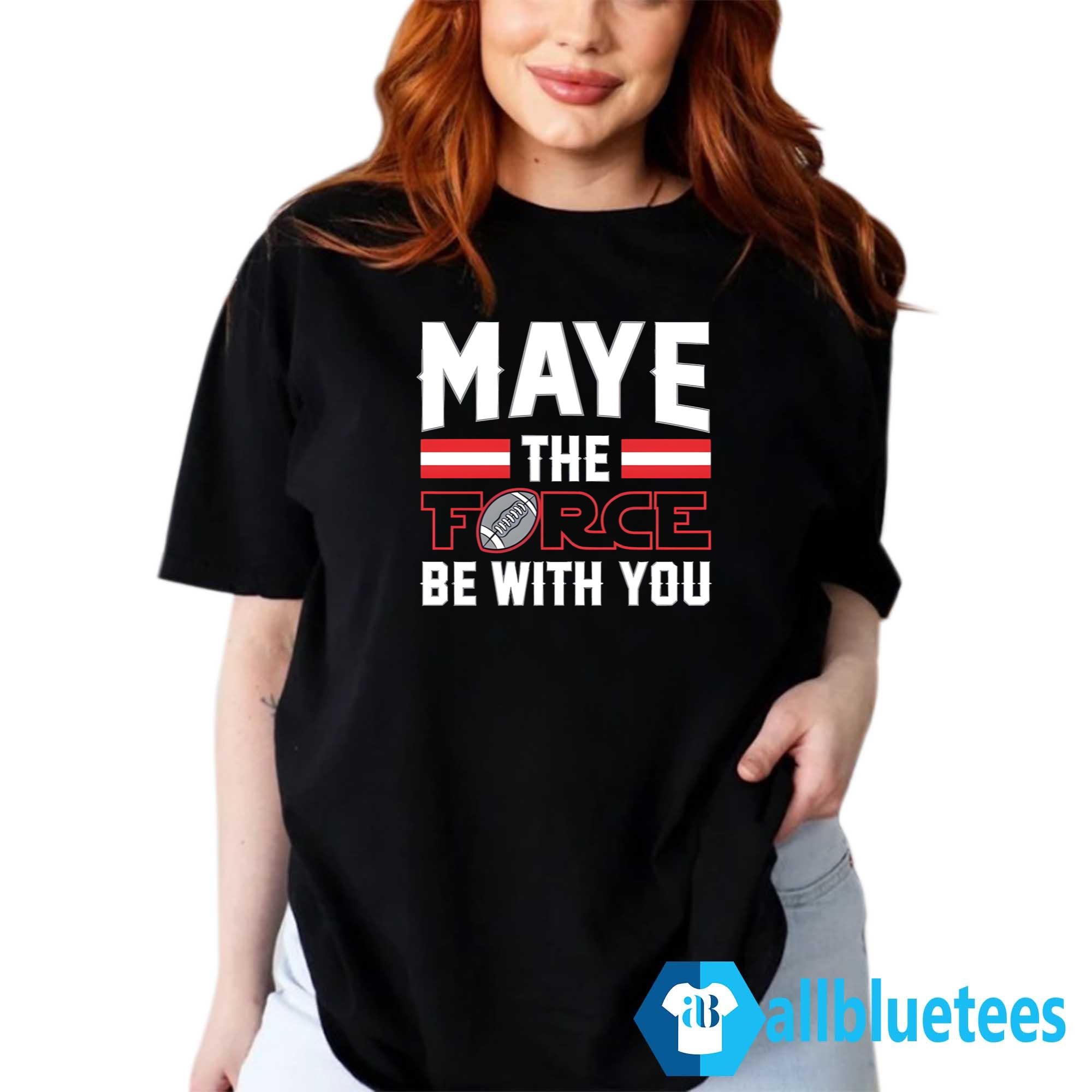 Maye The Force Be With You Shirt