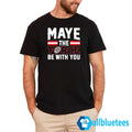 Maye The Force Be With You Shirt