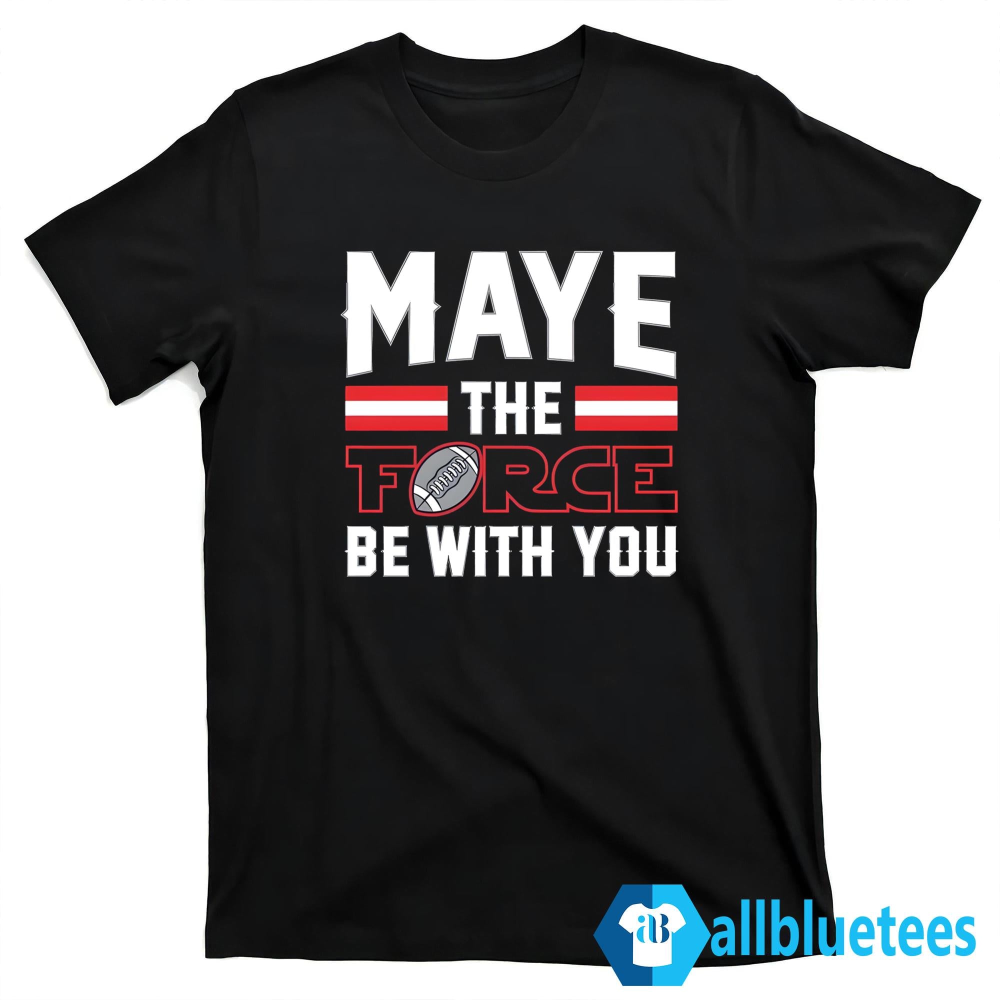 Maye The Force Be With You Shirt