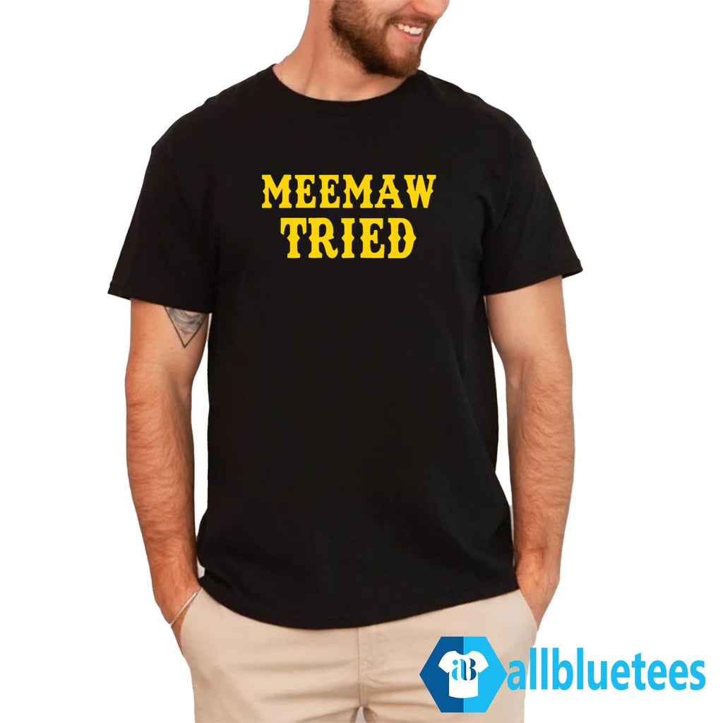 Meemaw Tried Shirt