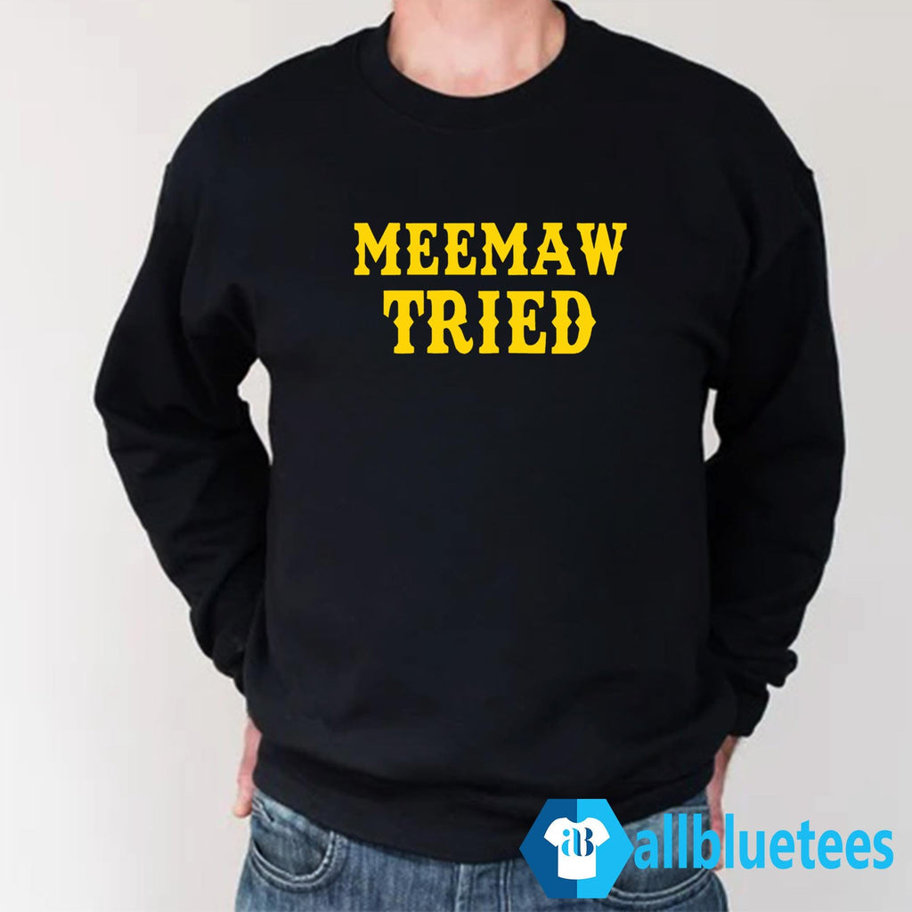 Meemaw Tried Shirt