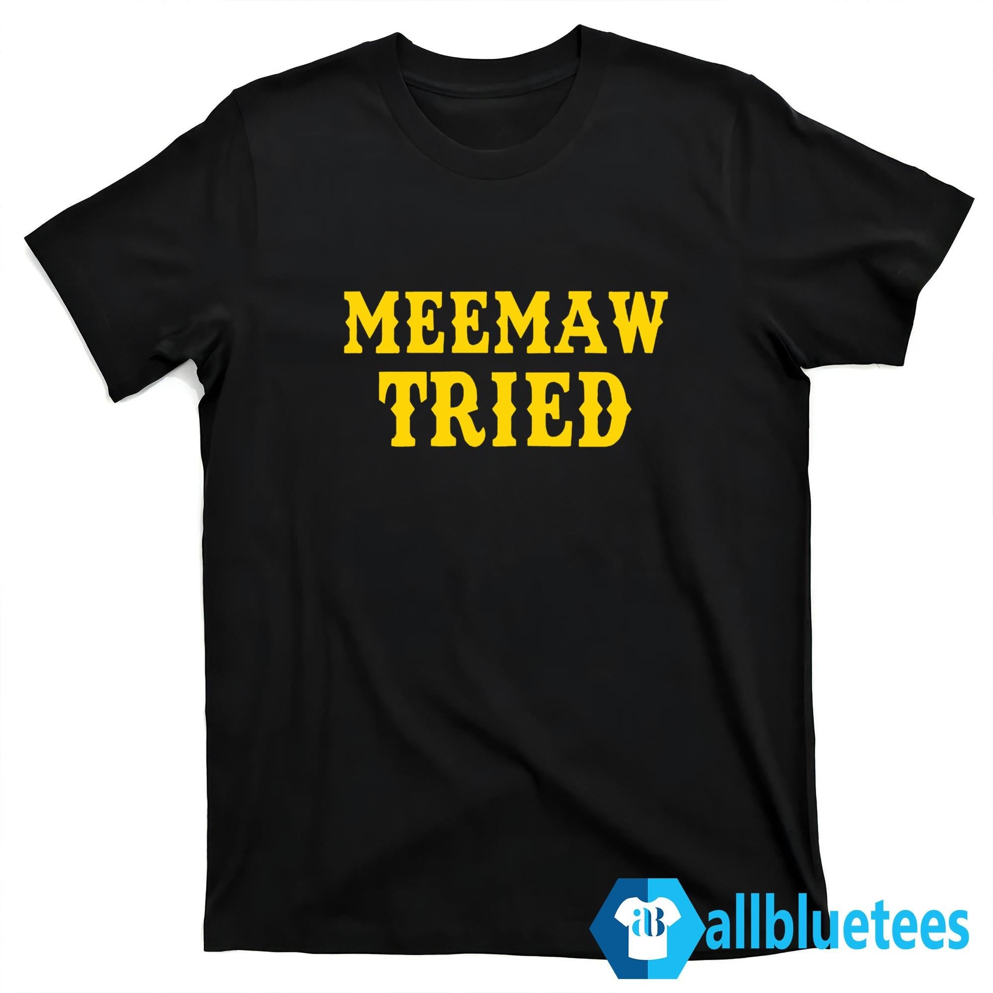Meemaw Tried Shirt