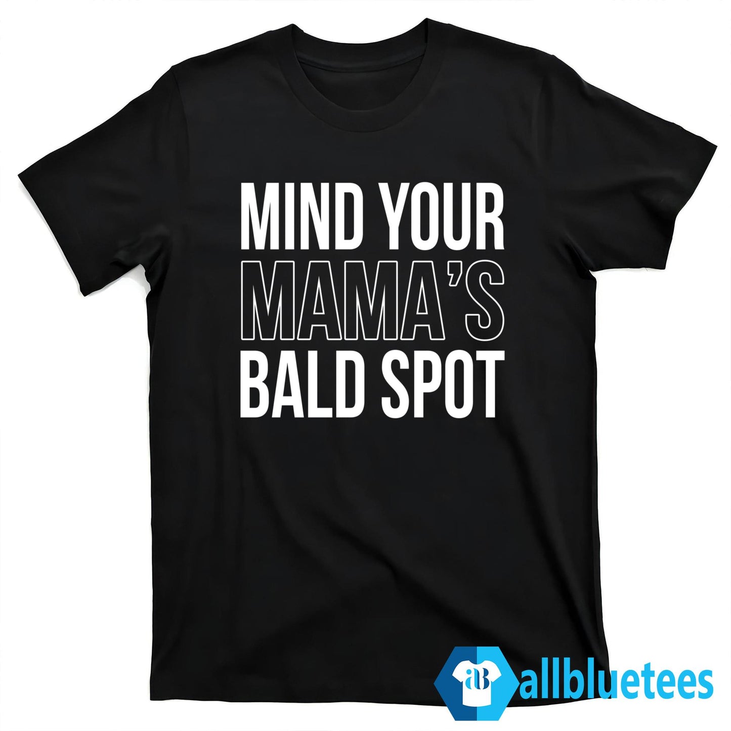 Mind Your Mama’s Bald Spot Shirt