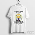 Minion Im Always Forced To Do Shit Like Being Nice To Fucking Idiots Shirt Sweater