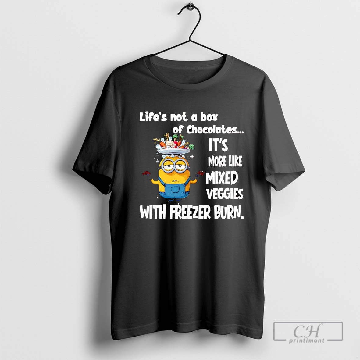 Minion Lifes Not A Box Of Chocolates Its More Like Mixed Veggies