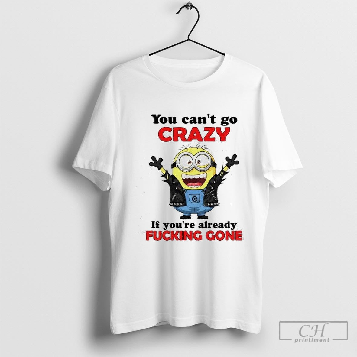 Minion Rock Style You Cant Go Crazy If Youre Already Fucking Gone Shirt Sweater