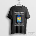 Minion Sometimes I Sit Quietly And Wonder Why Im Not In A Mental Asylum