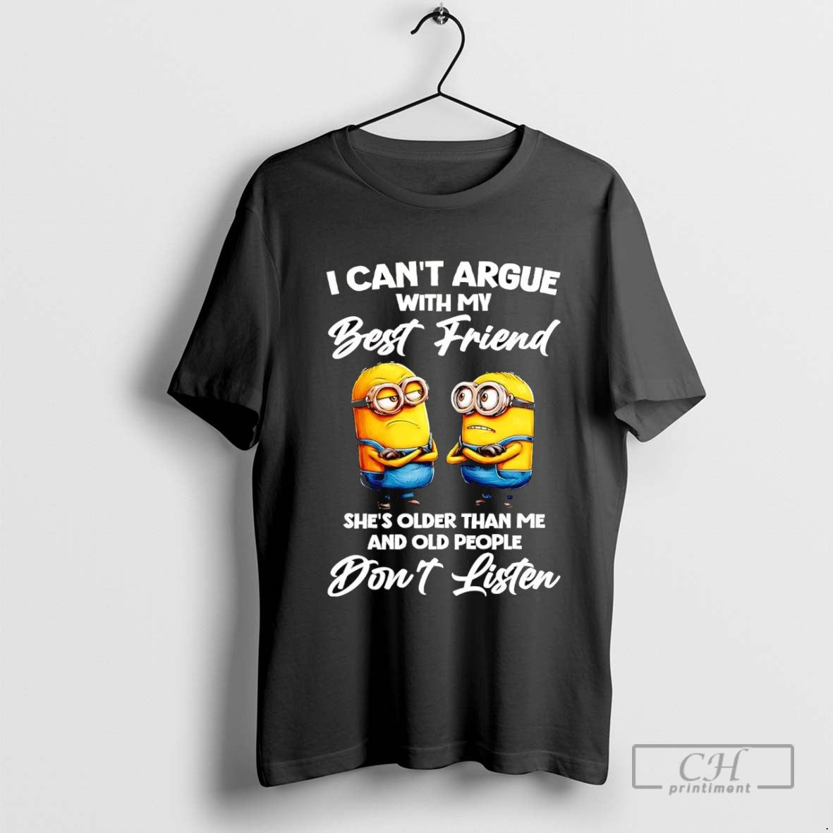 Minions I Cant Argue With My Best Friend Shes Older Than Me