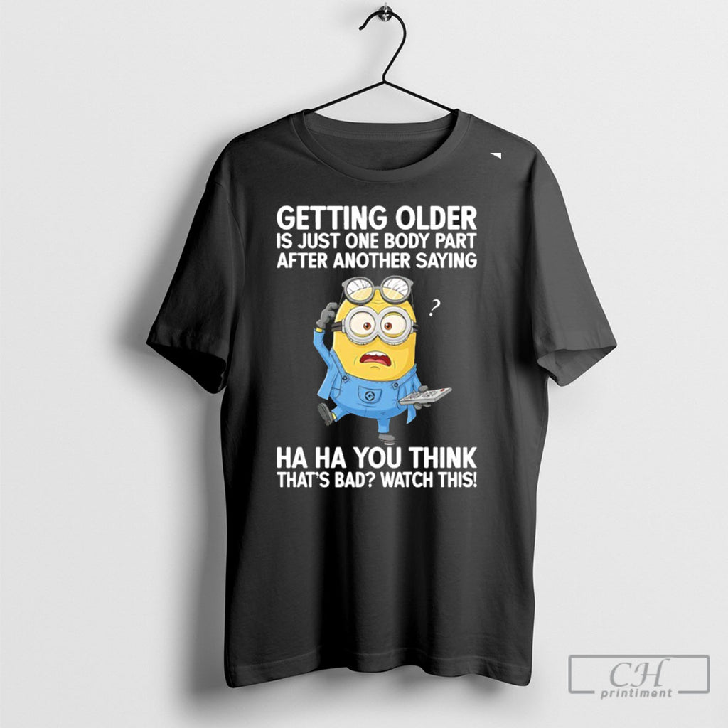 Minions Getting Older Is Just Body Part After Another Saying
